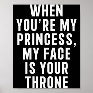 Póster Cuando eres mi princesa mi cara es tu trono divert