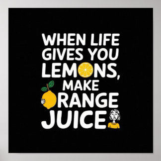 Póster Cuando la vida le dé limones, haga jugo de naranja