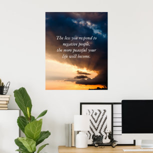 Póster Cuanto menos respondas a las personas negativas + 