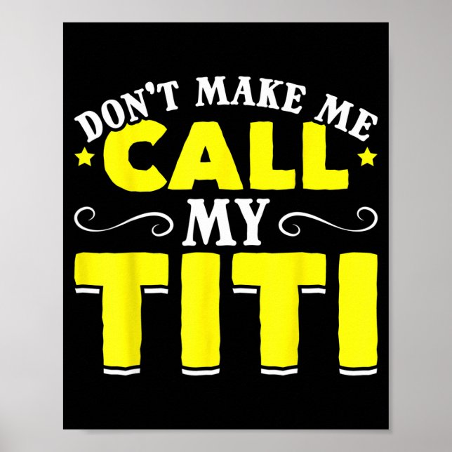 Póster Cute Don't Make Me Call My Titi Do Not Make Me Cal (Frente)
