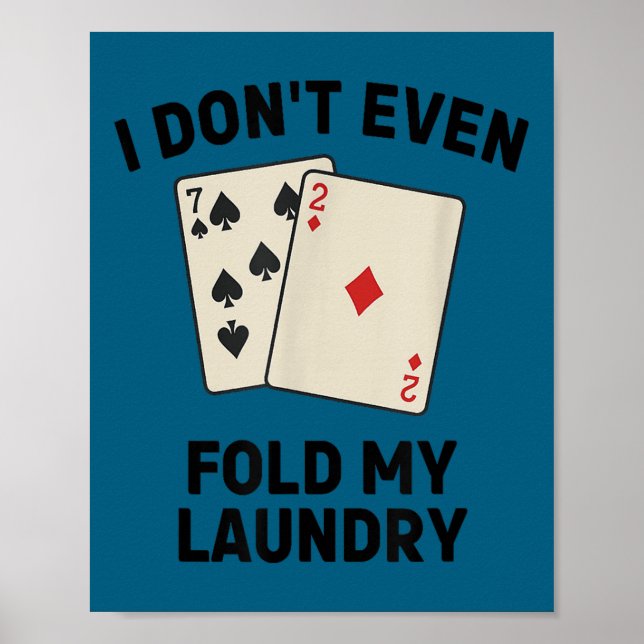 Póster Cute Funny poker, i don't even fold my laundry (Frente)