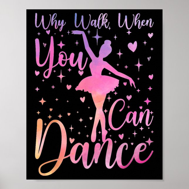 Póster Dancer Ballet Recital Why Walk When You Can Dance  (Frente)