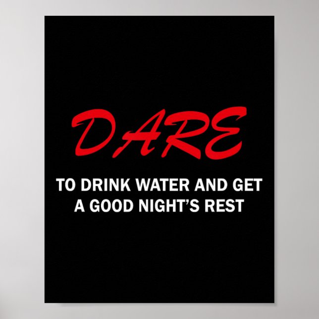 Póster Dare To Drink Water And Get A Good Night's Rest  (Frente)