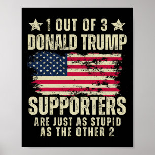 Póster De 3 Partidarios De Donald Trump Tan Estúpidos Com