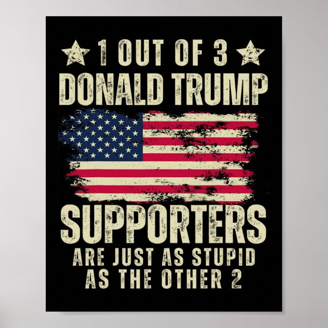 Póster De 3 Partidarios De Donald Trump Tan Estúpidos Com (Frente)
