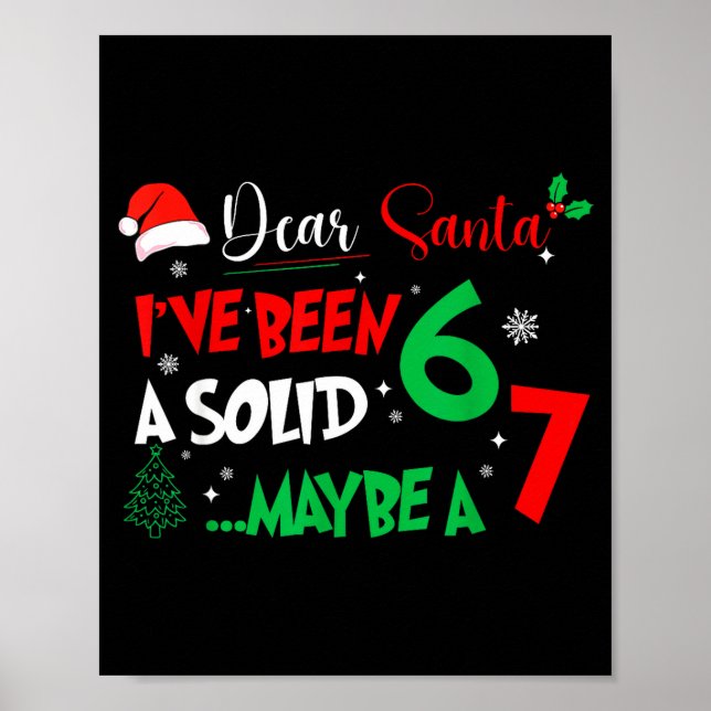 Póster Dear Santa I've Been A Solid 6 Maybe A 7 Kids Chri (Frente)