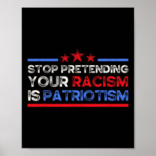 Póster Deja de fingir que tu racismo es patriotismo, Anti