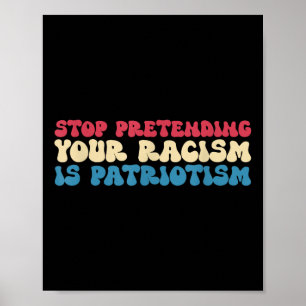Póster Deja de fingir que tu racismo es ropa de patriotis