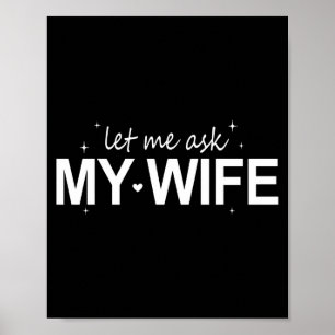 Póster Déjame Preguntarle a Mi Esposa Divertido Ella Dijo