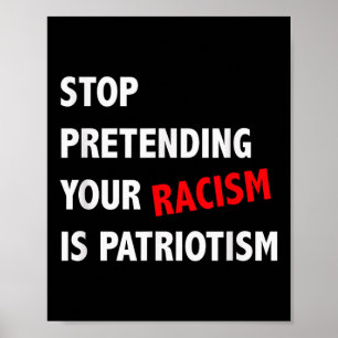 Póster Dejar de pretender tu racismo es patriotismo contr