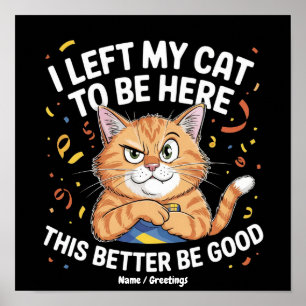 Póster Dejé a mi gato para estar aquí, será mejor que sea