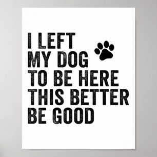 Póster Dejé Que Mi Perro Estuviera Aquí, Mejor Sea Gracio