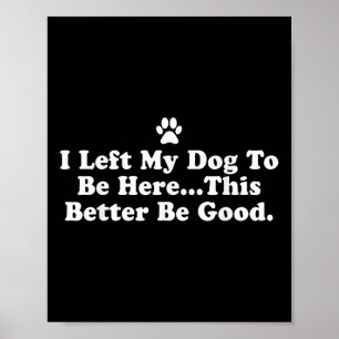 Póster Dejé Que Mi Perro Estuviera Aquí, Mejor Sea Gracio