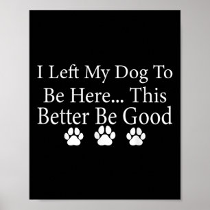 Póster Dejé Que Mi Perro Estuviera Aquí, Mejor Sea Gracio