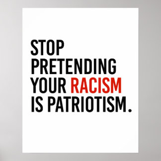 Póster Dejen de fingir que su racismo es patriotismo