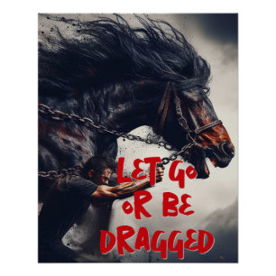 Póster "Dejen ir o sean arrastrados" y poderoso caballo
