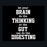 Póster Dejen que su cerebro piense en Poster<br><div class="desc">deje que su CEREBRO haga el PENSAMIENTO para que el TIPO pueda hacer el DIGESTING. Esta imagen está disponible para algunos productos más.</div>