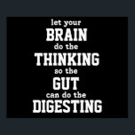 Póster Dejen que su cerebro piense en Poster<br><div class="desc">deje que su CEREBRO haga el PENSAMIENTO para que el TIPO pueda hacer el DIGESTING. Esta imagen está disponible para algunos productos más.</div>