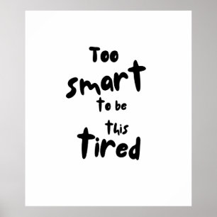 Póster Demasiado inteligente para estar tan cansado - div