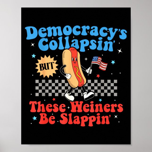 Póster Democracy Is Collapsing But These Wieners Be Slapn (Frente)