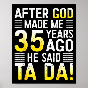 Póster Después de que Dios me hizo hace 35 años Él dijo T