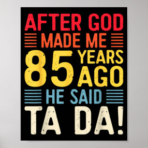 Póster Después de que Dios me hizo hace 85 años Él dijo T