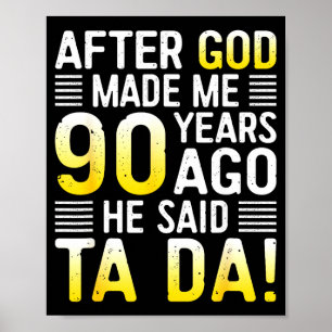 Póster Después de que Dios me hizo hace 90 años Él dijo T