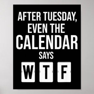 Póster Después del martes incluso el calendario dice WTF 
