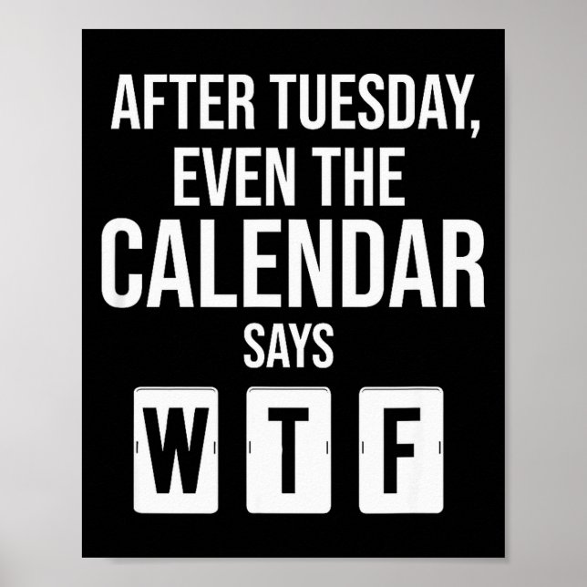 Póster Después del martes incluso el calendario dice Wtf  (Frente)