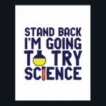 Póster Detrás, voy a probar Science Funny Geek<br><div class="desc">Atrás. Voy a probar la ciencia. La ciencia divertida y sarcástica diseña un juego de palabras para aquellos que aman la ciencia y hacen investigaciones y experimentos de laboratorio. Guay y mercadería humorística para profesores de ciencias, científicos y estudiantes. Perfecto para geek de la ciencia, nerd, profesor de secundaria, estudiante...</div>