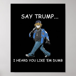 Póster Di Trump Escuché Que Te Gustan Tontos Divertidos T