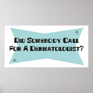 Póster Did Somebody Call For A Dermatologist