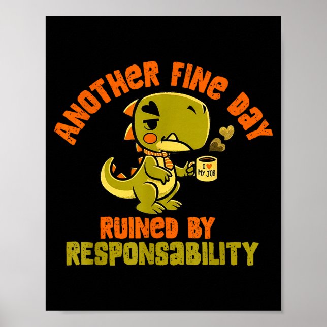 Póster Dinosaur Another Fine Day Ruined By Resnsibility  (Frente)