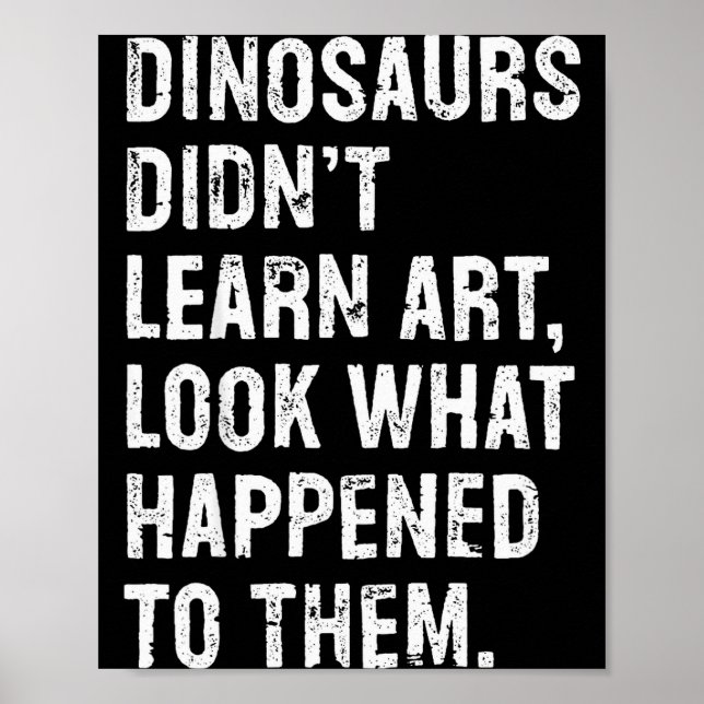 Póster Dinosaurs Didn't Learn Art Funny Art Teacher  (Frente)