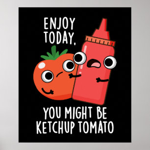 Póster Disfruta hoy Ketchup Tomato Gracioso Alimento Pun