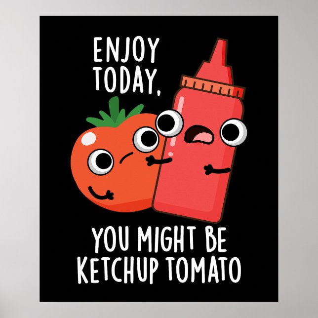 Póster Disfruta hoy Ketchup Tomato Gracioso Alimento Pun  (Frente)