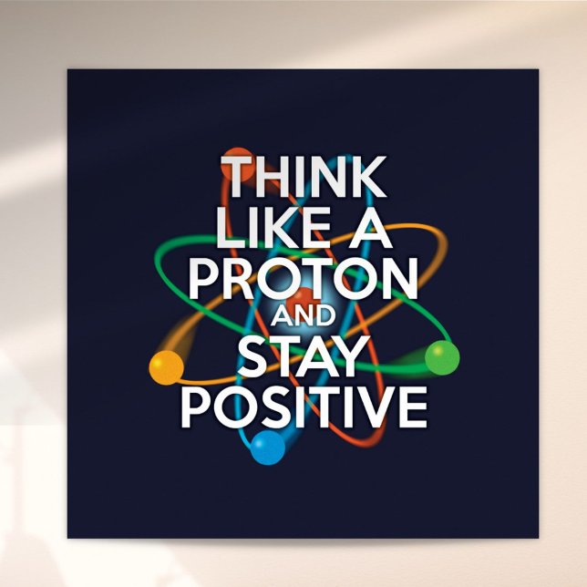 PÓSTER DIVERSIÓN PENSAR COMO UNA PROTONA Y MANTENERSE POS (Fun THINK LIKE A PROTON AND STAY POSITIVE Poster)