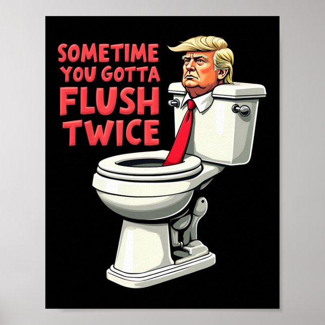 Póster Divertido Anti Trump A Veces Tienes Que Flush Dos  (Frente)