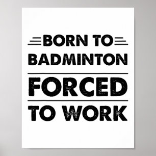 Póster Divertido Nacido En Badminton Obligado A Trabajar