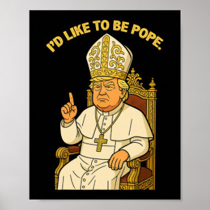 Póster Divertido político me gustaría ser el Papa Trump 3