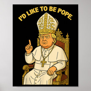 Póster Divertido político quisiera ser el Papa Trump