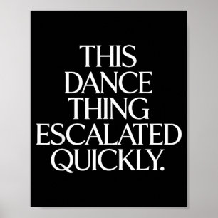 Póster Divertido que esto del baile se haya intensificado