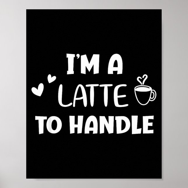 Póster Divertido, soy un Latte para manejar café. Chiste  (Frente)