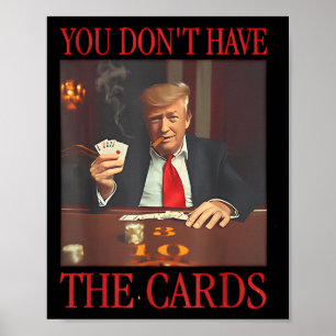 Póster Divertido Trump, no tienes las tarjetas