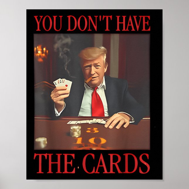Póster Divertido Trump, no tienes las tarjetas (Frente)