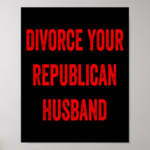 Póster Divorciate de tu esposo republicano divertida fami