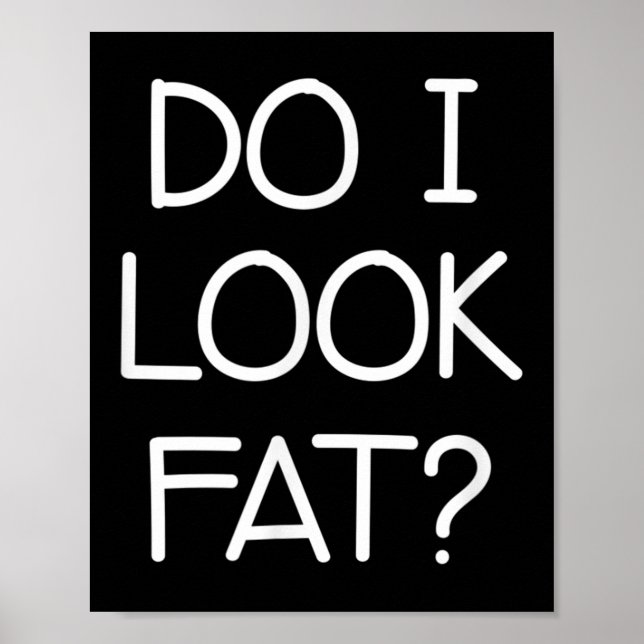 Póster Do I Look Fat, Funny, Jokes, Sarcastic Sayings  (Frente)