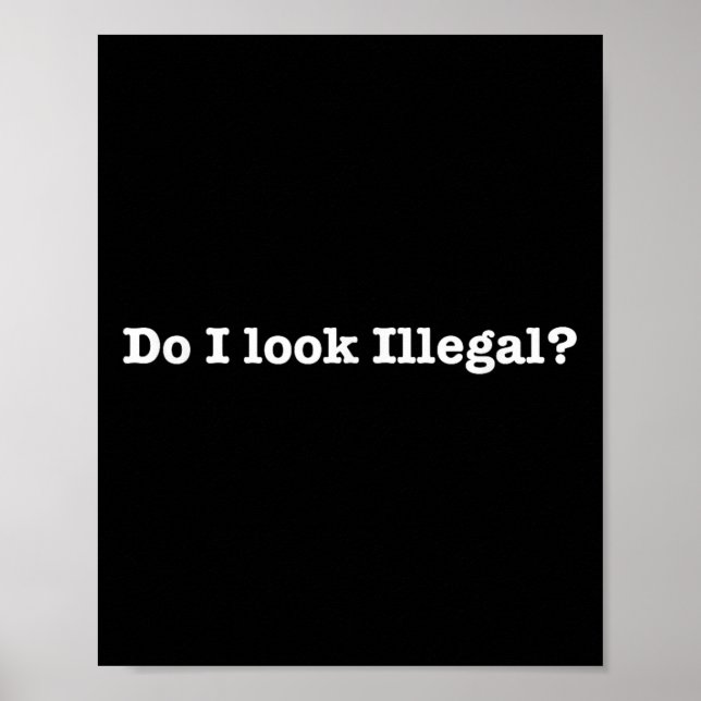 Póster Do I Look Illegal Litical Racial Immigrant Stateme (Frente)