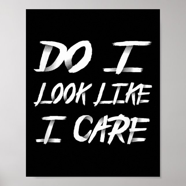 Póster Do I Look Like I Care Cool Saying  (Frente)