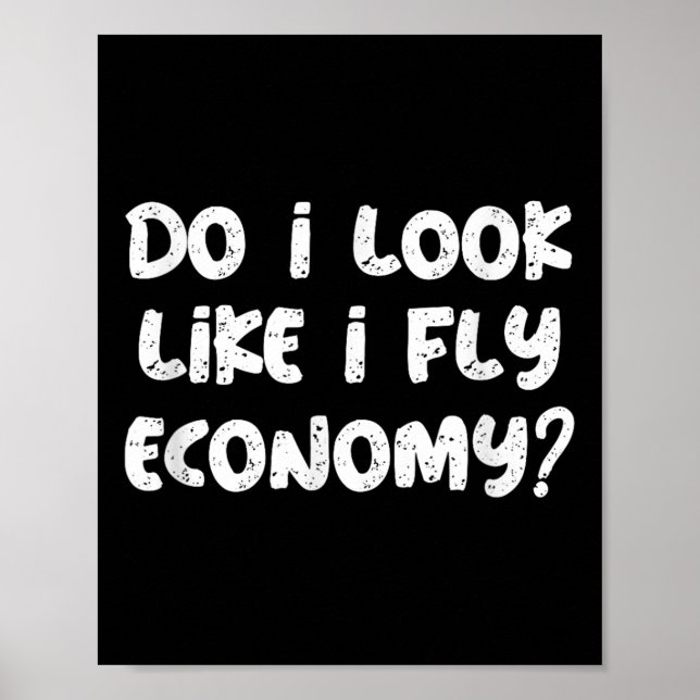 Póster Do I Look Like I Fly Economy Funny Traveler Quotes (Frente)